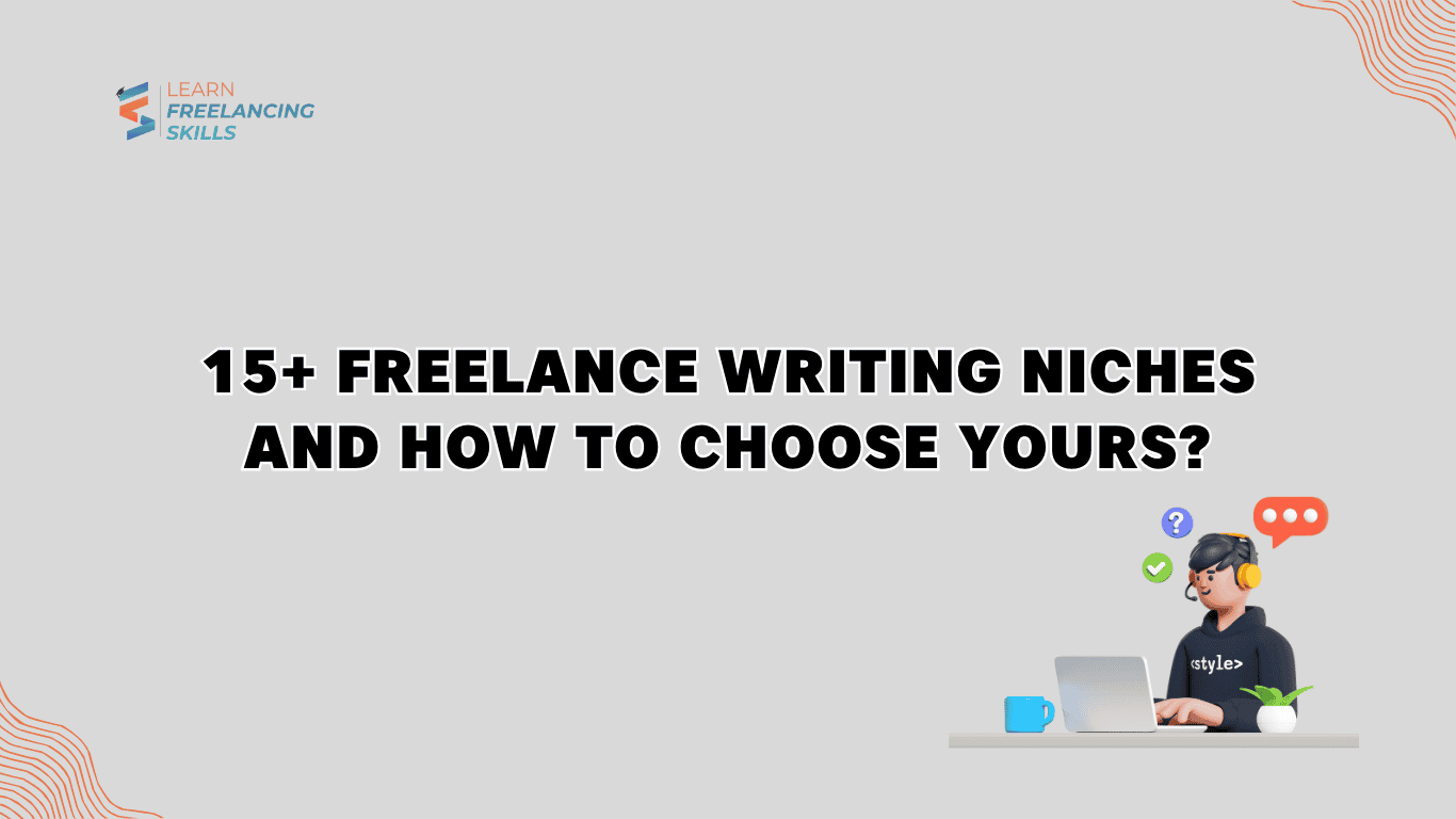 Top 15+ Freelance Writing Niches and How To Choose Yours?