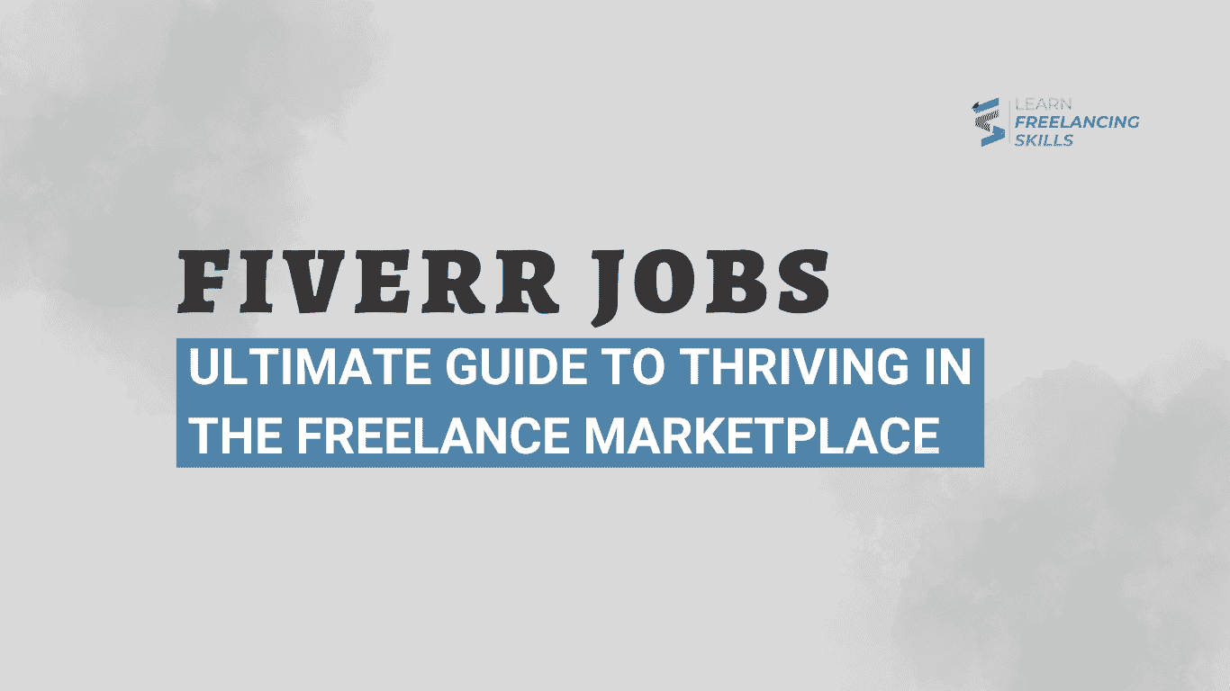 Fiverr Jobs Ultimate Guide to Thriving in the Freelance Marketplace