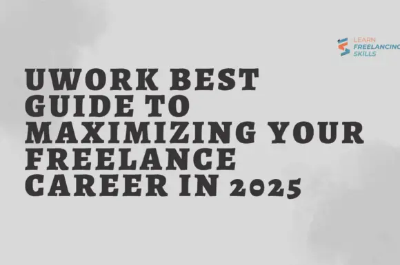 Uwork Best Guide to Maximizing Your Freelance Career in 2025