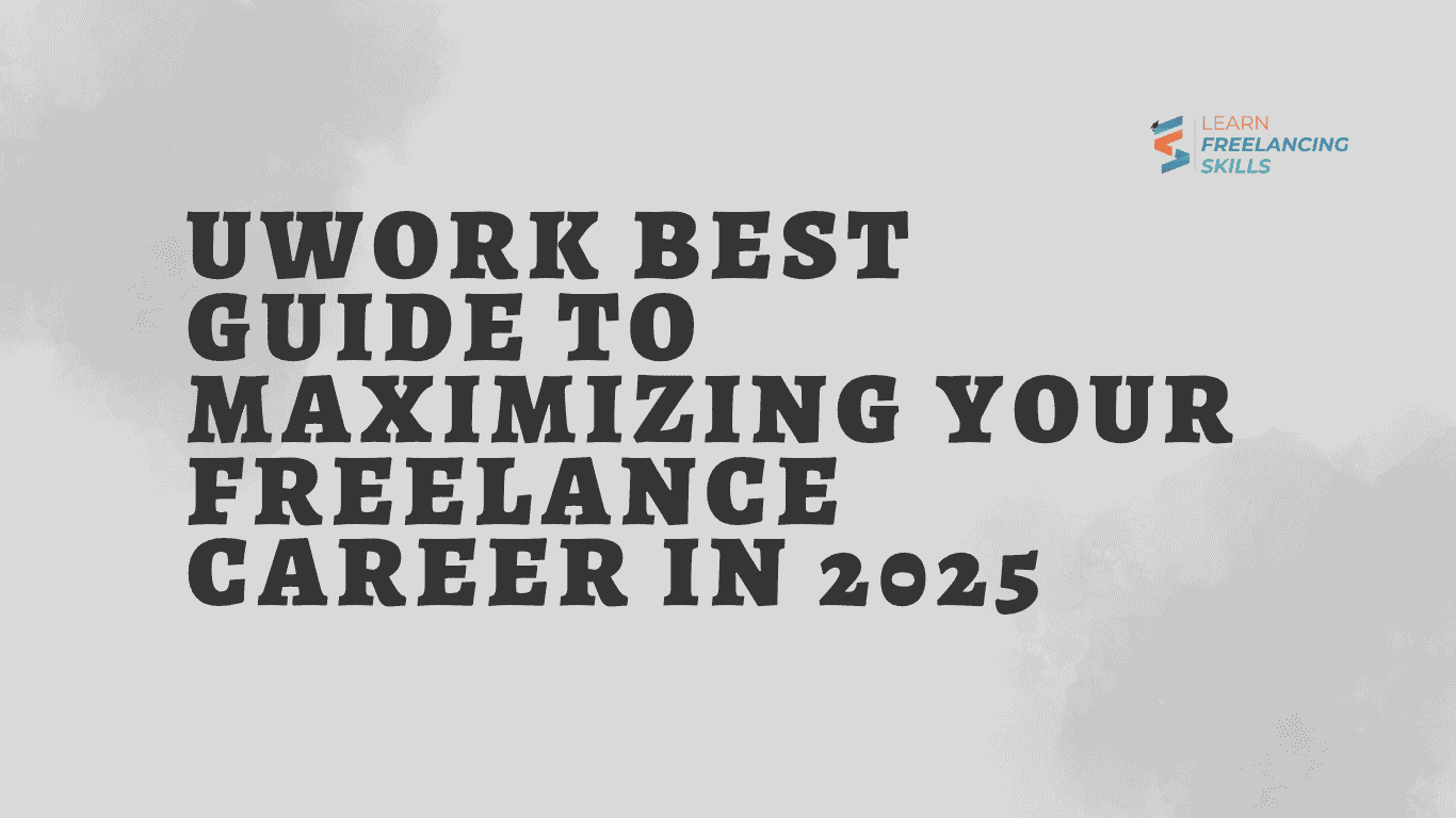 Uwork Best Guide to Maximizing Your Freelance Career in 2025