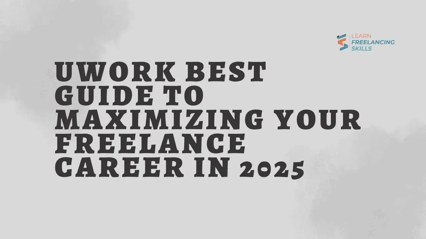 Uwork Best Guide to Maximizing Your Freelance Career in 2025