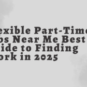 Flexible Part-Time Jobs Near Me Best Guide to Finding Work in 2025