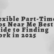 Flexible Part-Time Jobs Near Me Best Guide to Finding Work in 2025