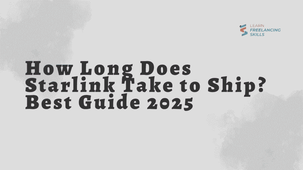 How Long Does Starlink Take to Ship? Best Guide 2025