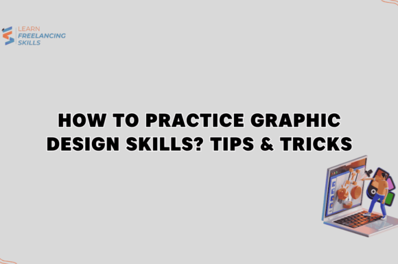 How To Practice Graphic Design Skills? Tips and Tricks.