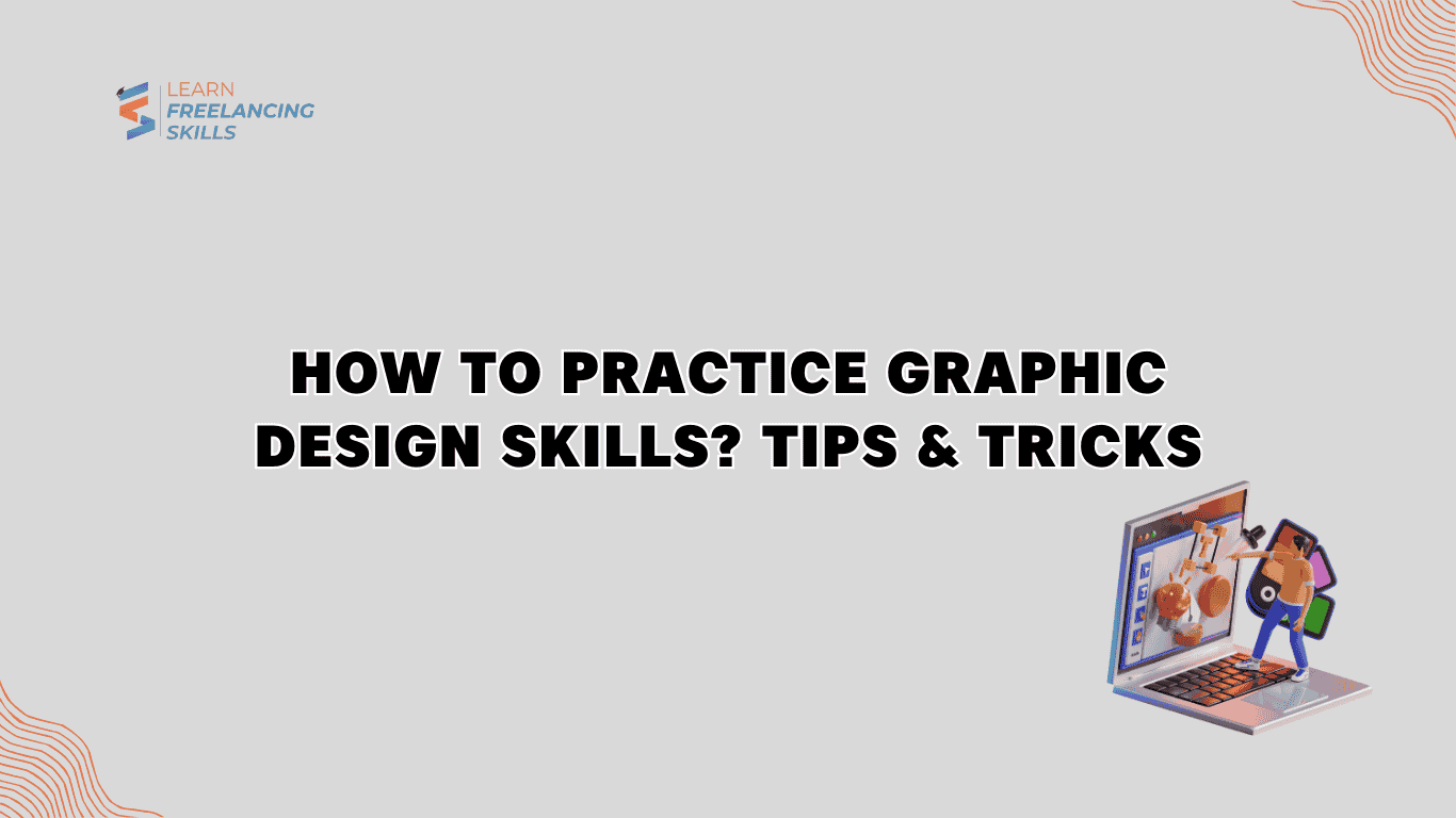 How To Practice Graphic Design Skills? Tips and Tricks.