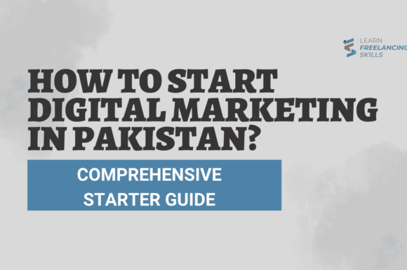 How to Start Digital Marketing in Pakistan? Comprehensive Starter Guide