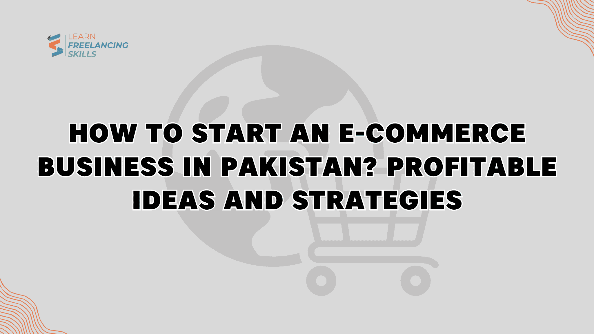 How to Start an ECommerce Business in Pakistan? Profitable Idea and Strategies