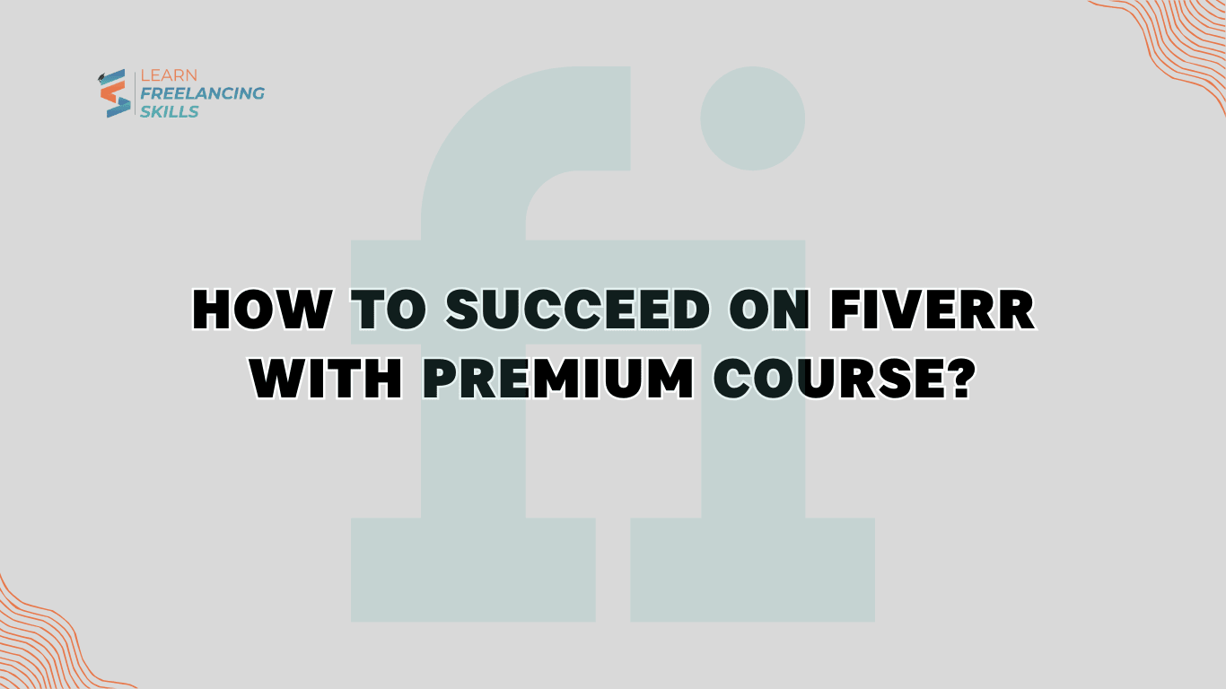 How to Succeed on Fiverr with Premium Course?