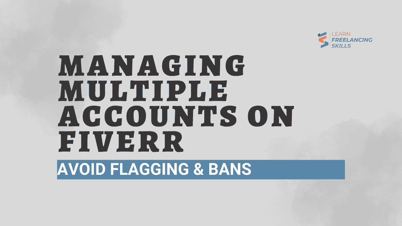 Managing Multiple Accounts on Fiverr – Avoid Flagging & Bans