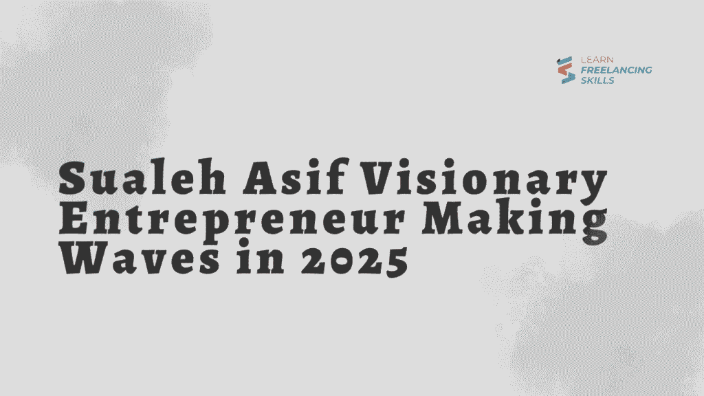 Sualeh Asif Visionary Entrepreneur Making Waves in 2025