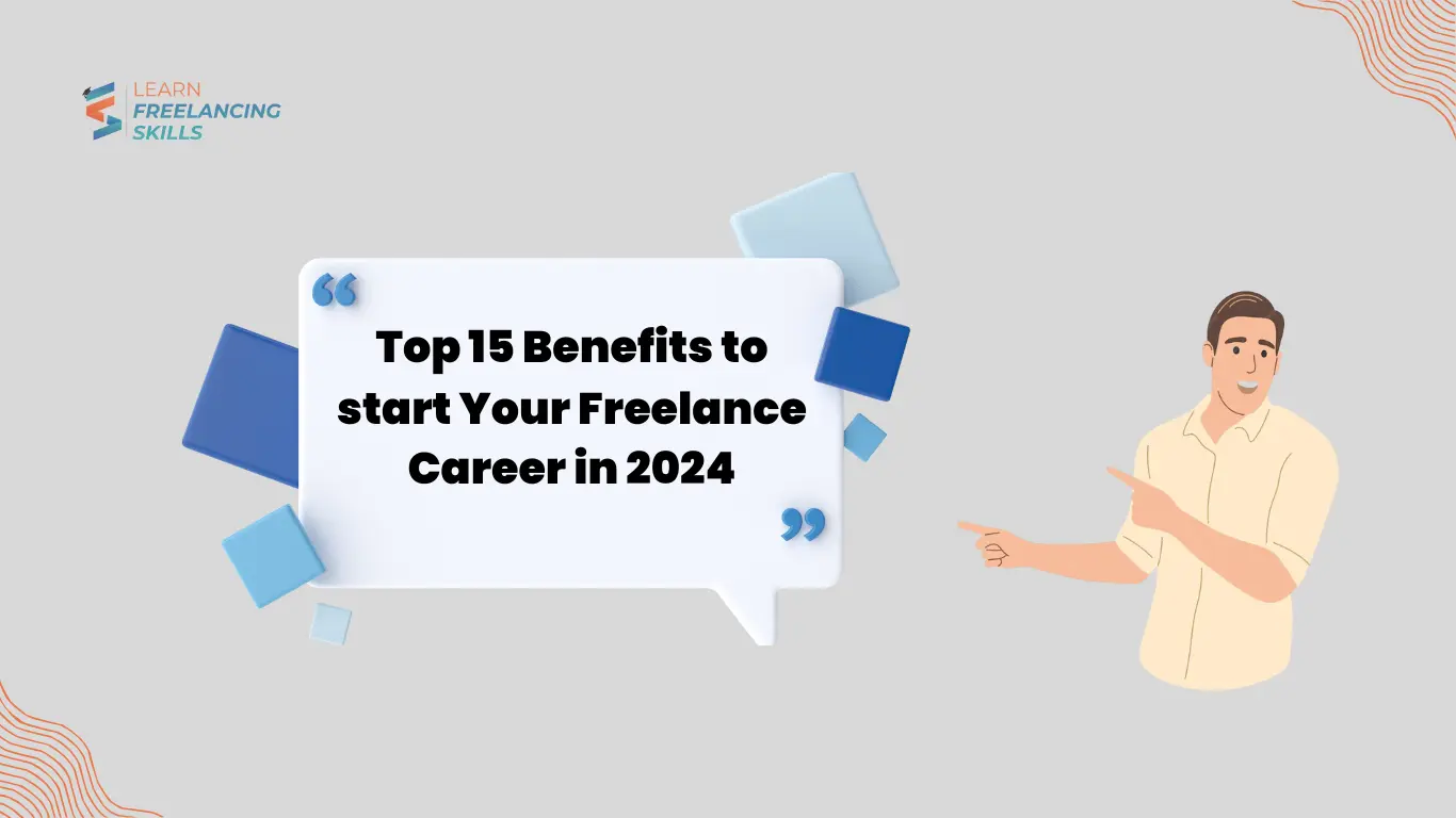 Top 15 Benefits to start Your Freelance Career in 2024